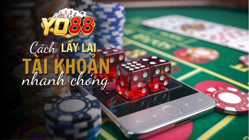 Các bước lấy lại tài khoản Yo88